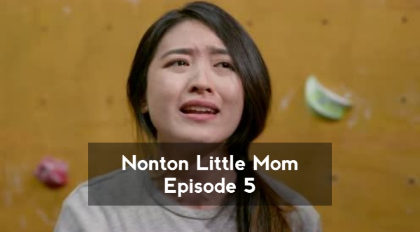 Nonton Film Little Mom Episode 5 Full Movie di WeTV, LK21, Indoxxi