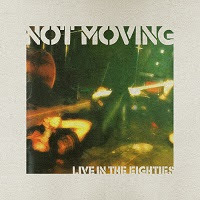 pochette NOT MOVING live in the eighties, live / réédition 2021