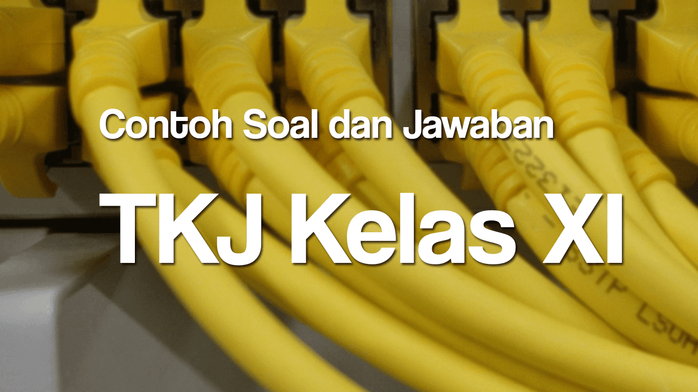 Contoh Soal Dan Jawaban Tkj Kelas Xi Teknik Komputer Dan Jaringan Manglada Tech