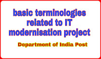 Basic terminologies related to IT modernisation project of department of India Post