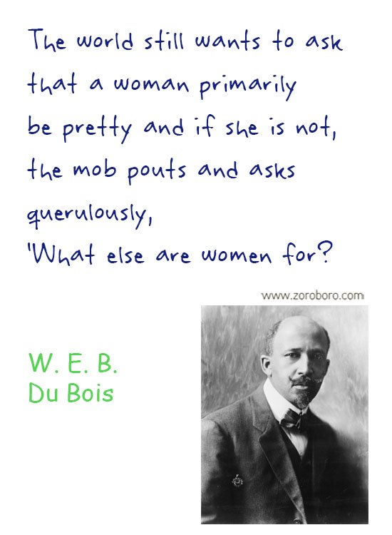 W.E.B. Du Bois Quotes. W.E.B. Du Bois Liberty Quotes, People, Law Quotes, Education Quotes. W.E.B. Du Bois Philosophy