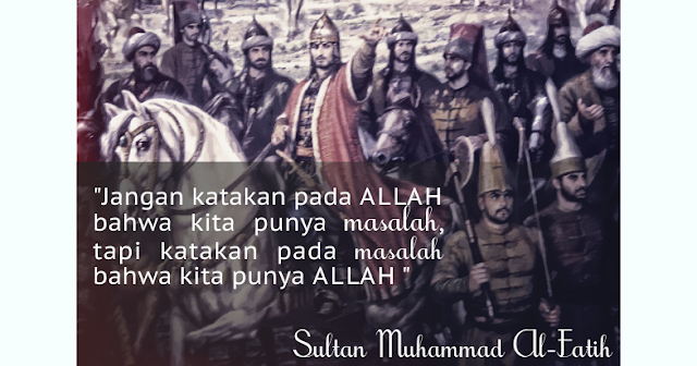 Inilah Amalan Yang Dilakukan Muhammad Al Fatih Beserta Pasukannya Sebelum Menaklukkan Konstantinopel