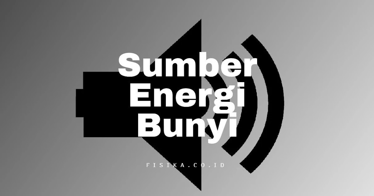 (Jawaban) Sumber Energi Bunyi Terdapat Pada? Fisika