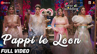 Pappi Le Loon Lyrics in Hindi Pappi Le Loon Lyrics in Hindi from Veere Di Wedding