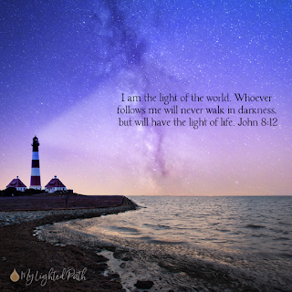 John 8:12 I am the light of the world. Whoever follows me will never walk in darkness but will have the light of life. John 8:12