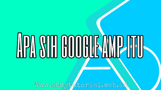 Apa pengertian Google amp dan kegunaannya 2024