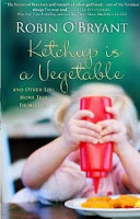 Ketchup is a Vegetable and Other Lies Moms Tell Themselves cover