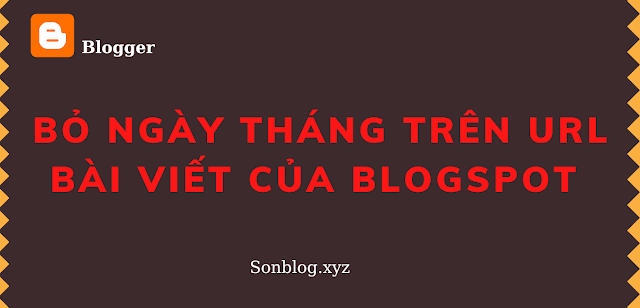 Bỏ Ngày Tháng Trên URL Bài Viết Của Blog Blogspot