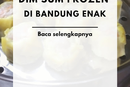 Review Dim Sum Frozen di Bandung Enak
