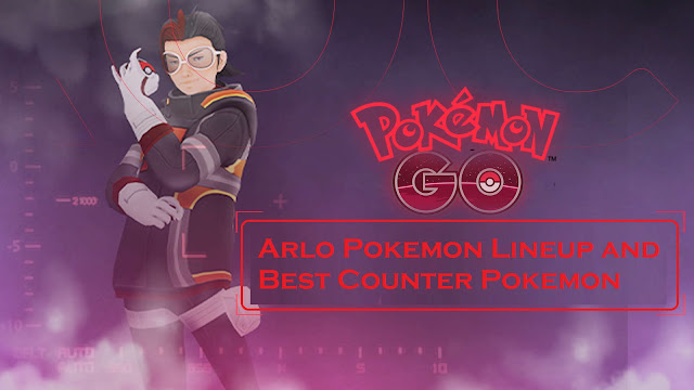 Pokemon Go: Arlo Pokemon Lineup and Best Counter Pokemon