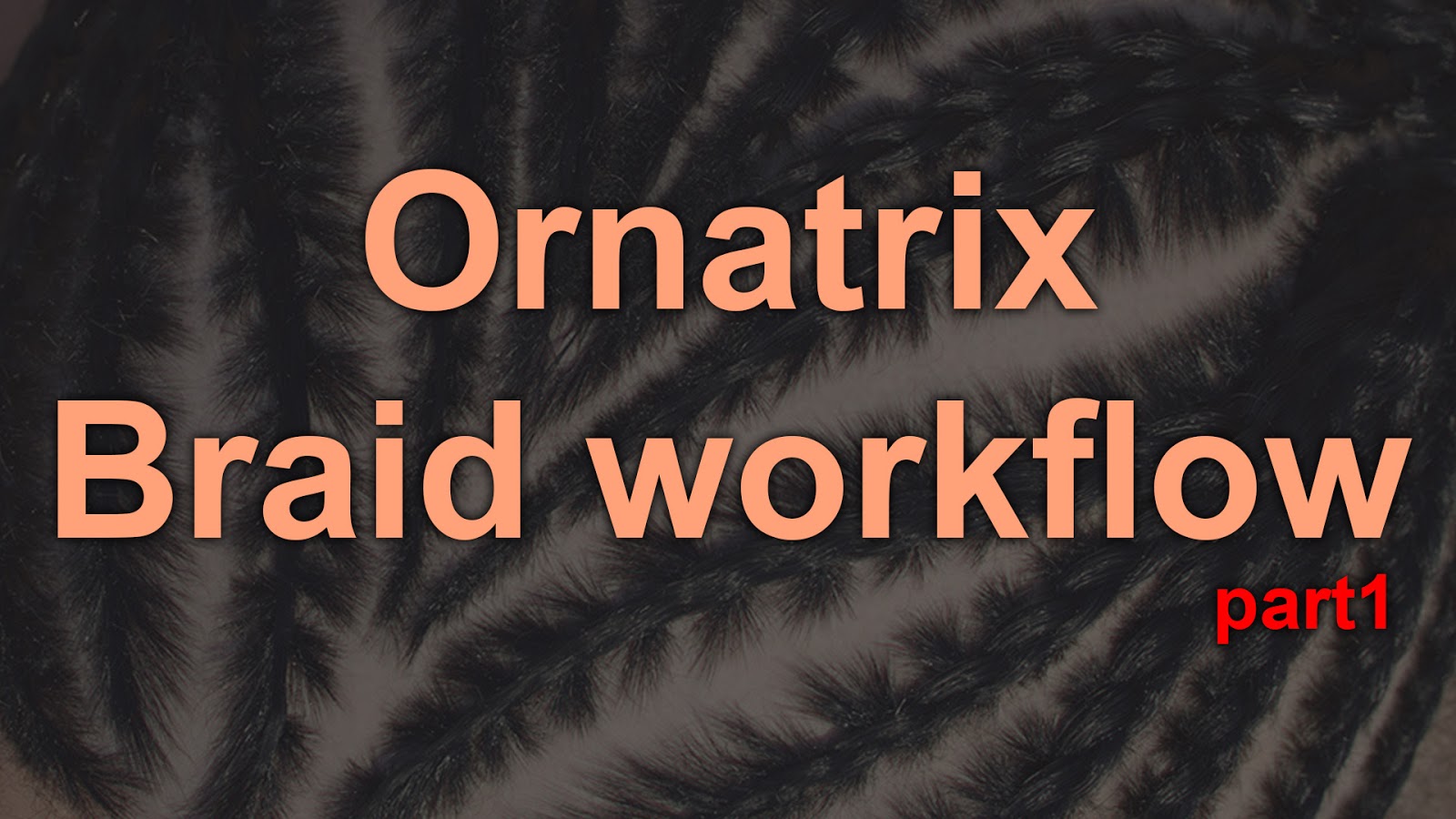 ornatrix_braid_workflpw_p1_youtube_logo.jpg