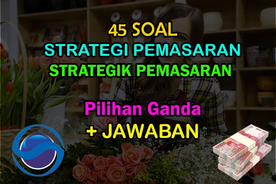 45 Soal Pilihan Ganda Strategi Pemasaran Jawaban Muttaqin Id
