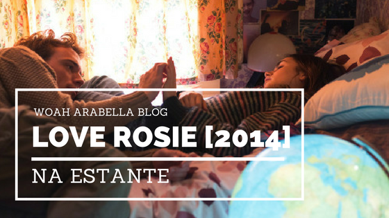 FILMES | Love Rosie [2014] | Na Estante