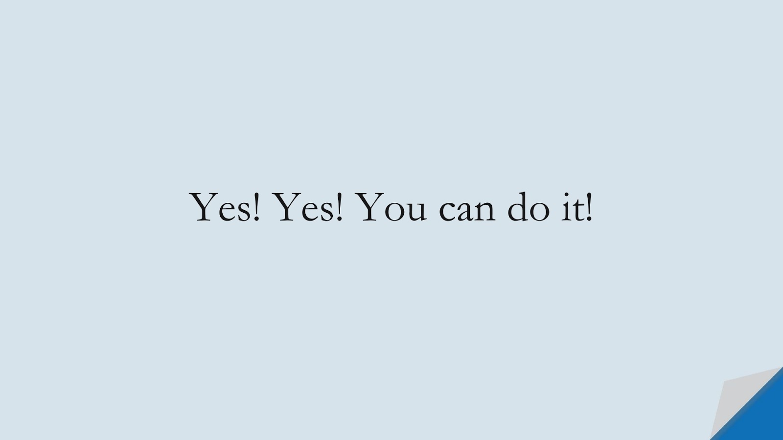 Yes! Yes! You can do it!FALSE