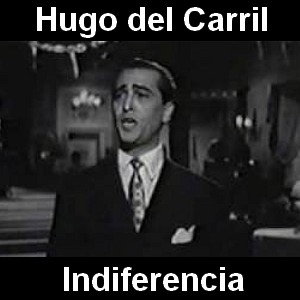 Hugo del Carril – Indiferencia