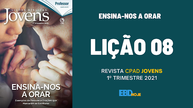 Lição 08 - Habacuque: A intercessão de um homem cheio de esperança - Revista CPAD Jovens 1 trimestre 2021