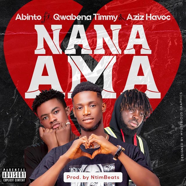 Abinto - Nana Ama  Ft. QwabenavTimmy & Aziz Havoc ( Produced By NtimBeatz 
