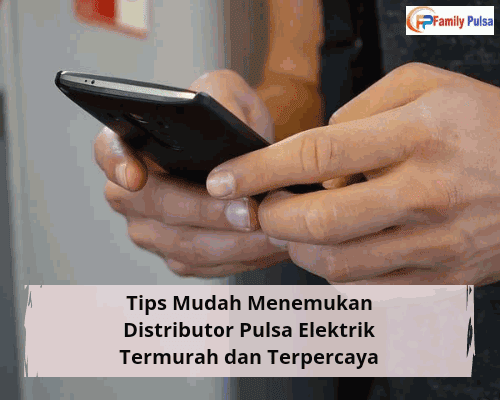 Tips Mudah Menemukan Distributor Pulsa Elektrik Termurah dan Terpercaya