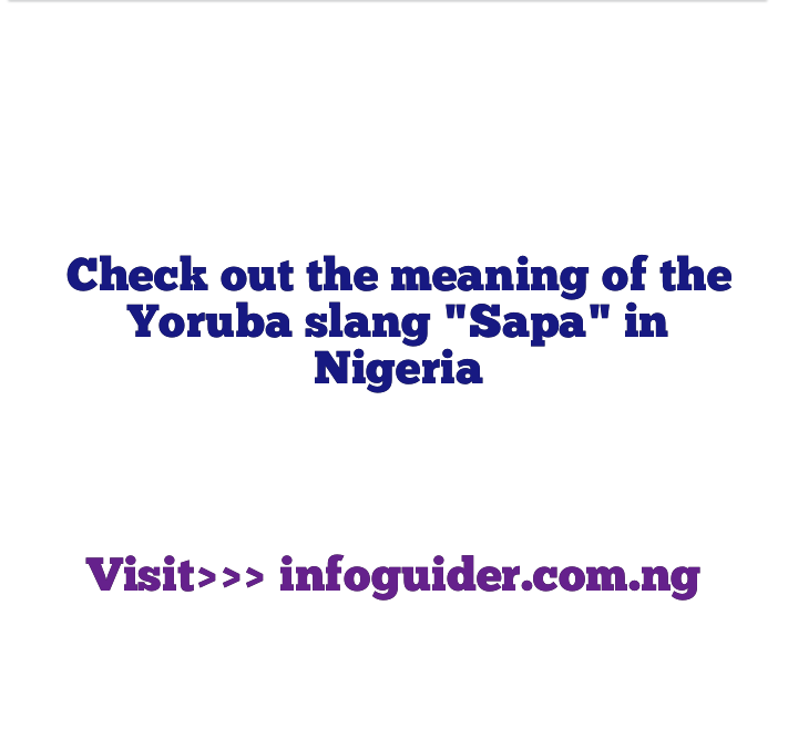 What Is The full Meaning of Sapa in Nigeria? Check Out What The Yoruba