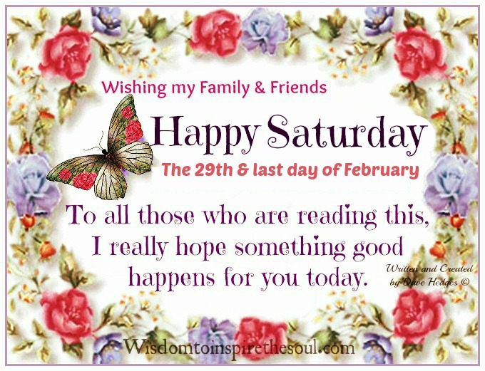 Happy Saturday The last day of February.