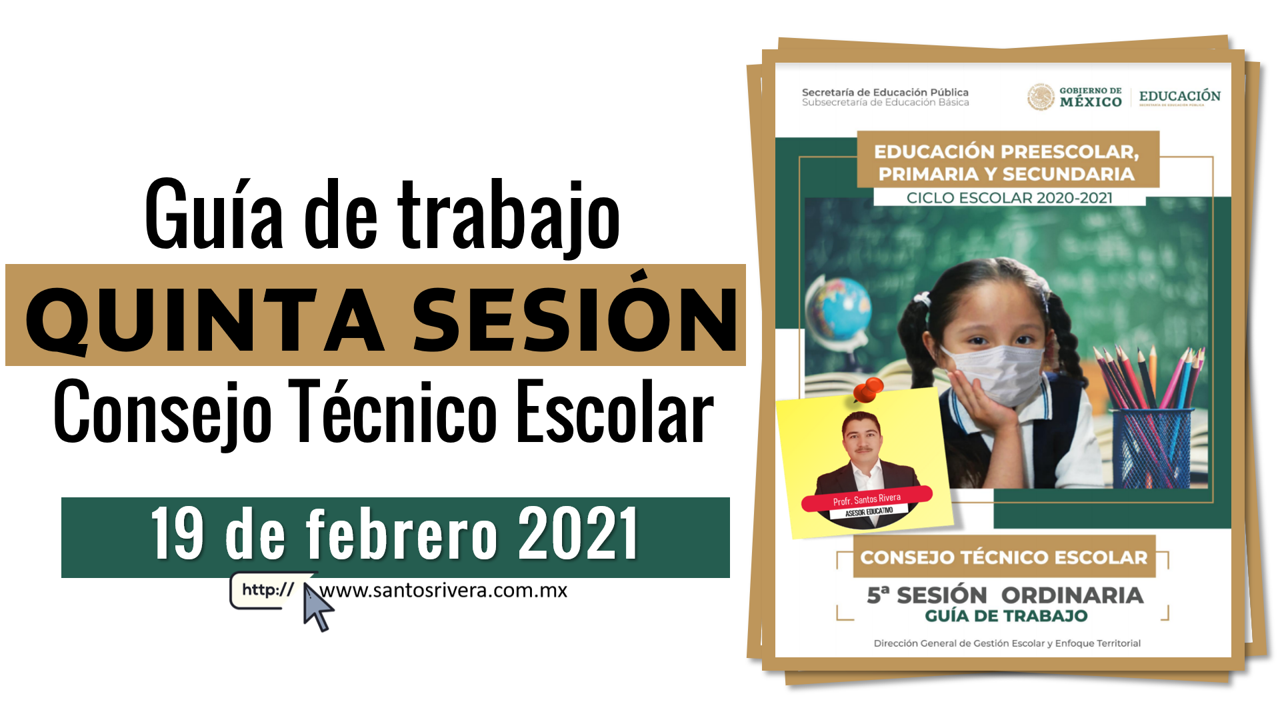 Quinta Sesión Ordinaria de Consejo Técnico Escolar Guía de Trabajo de la Quinta Sesión Ordinaria del Consejo Técnico Escolar (19 febrero 2021)