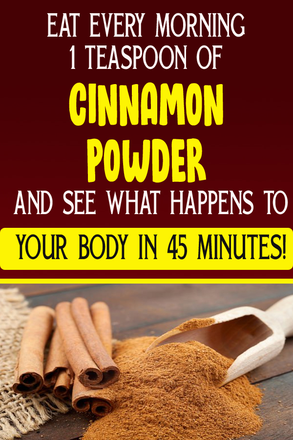 Eat 1 tsp Cinnamon, Every Morning, and See What Will Happen, After 45