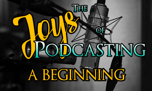 The Joys of Podcasting - A Beginning