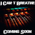 I can't breathe: COMING SOON