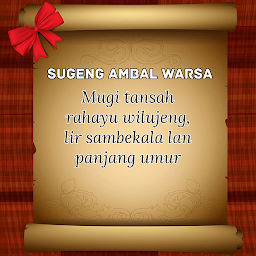 Ucapan Sugeng Ambal Warsa Bahasa Jawa Sugeng ambal warsa, katur kagem...Muga-muga dina iki lan sateruse anggonmu nglakoni urip tetep tansah kasandhing karaharjan, kamulyan tuwin kabagjan,