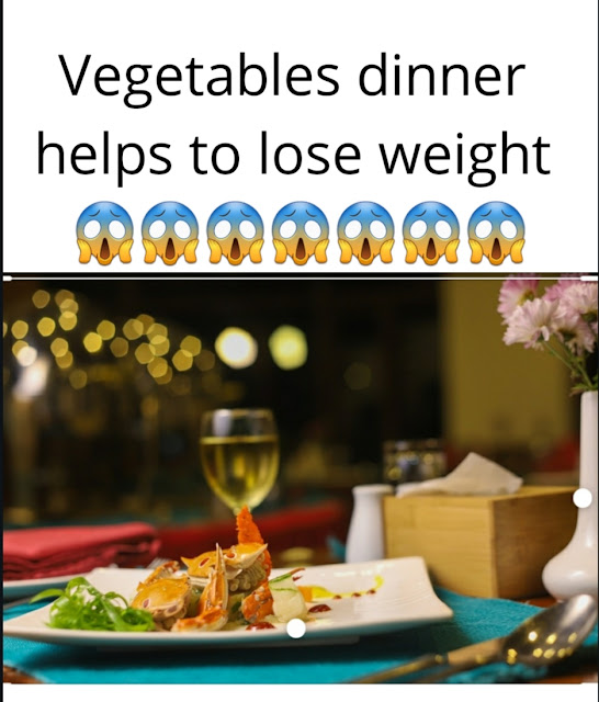 Vegetables Dinner helps to lose weight
