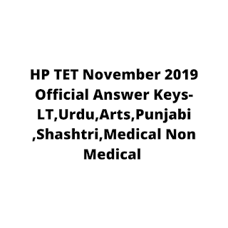 HP TET November 2019 Official Answer Keys-LT,Urdu,Arts,Punjabi ,Shashtri,Medical Non Medical