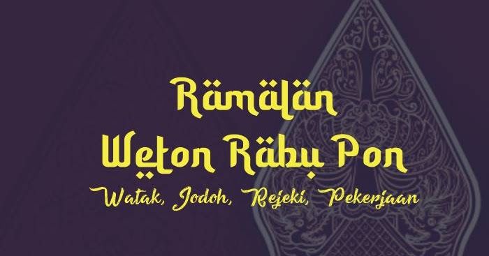 Weton Rabu Pon Prediksi Rejeki Jodoh Watak Dan Jenis Pekerjaan Yang Cocok Kanalmu