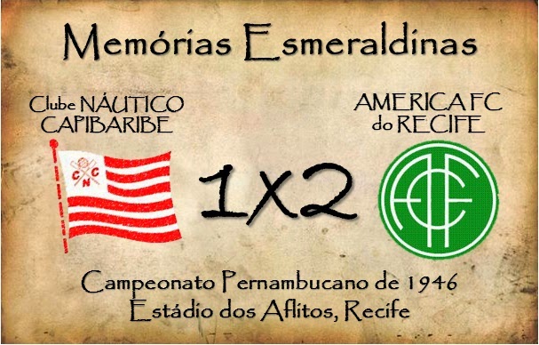 MEMÓRIAS ESMERALDINAS: Náutico 1x2 América em junho de 1946