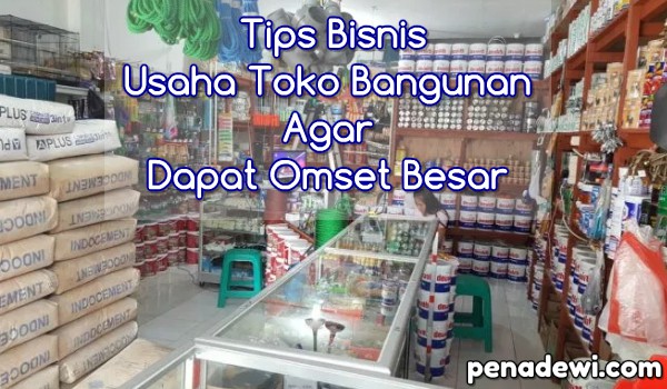 Tips Menekuni Bisnis Toko Bangunan Agar Dapat Omset Besar Penadewi Seputar Informasi Bisnis