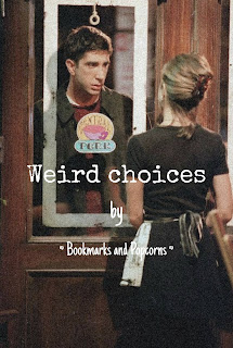 Weird Choices - FRIENDS - Ross and Rachel - love story - romance - Bookmarks and Popcorns