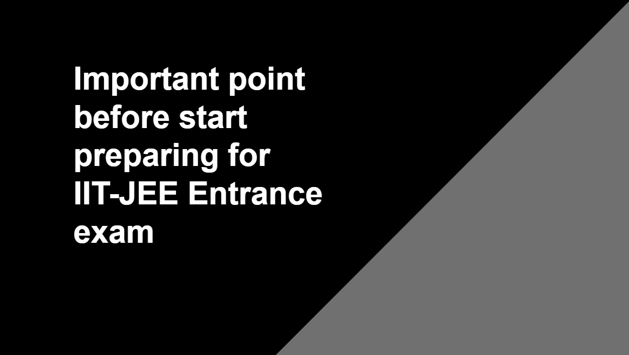 Important point before start preparing for IITJEE Entrance exam