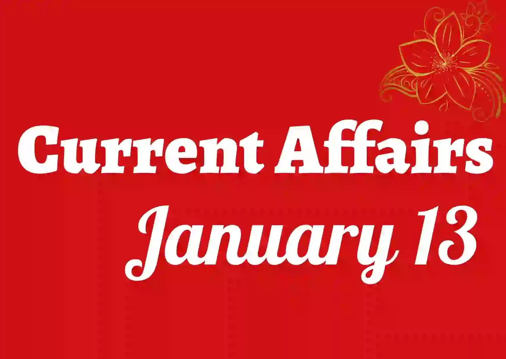 Current Affairs January 13