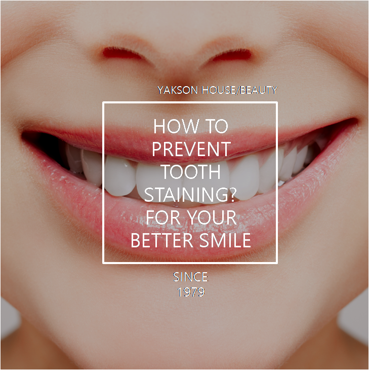 [YAKSON] HOW TO PREVENT TOOTH STAINING? FOR YOUR BETTER SMILE / BEAUTY