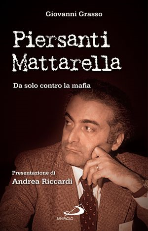 Piersanti Mattarella: da solo contro la mafia