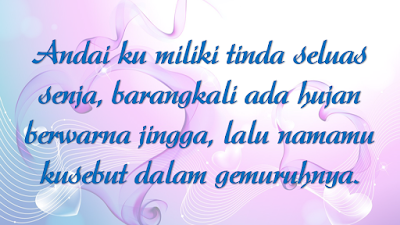 Andai ku miliki tinda seluas senja, barangkali ada hujan berwarna jingga, lalu namamu kusebut dalam gemuruhnya.