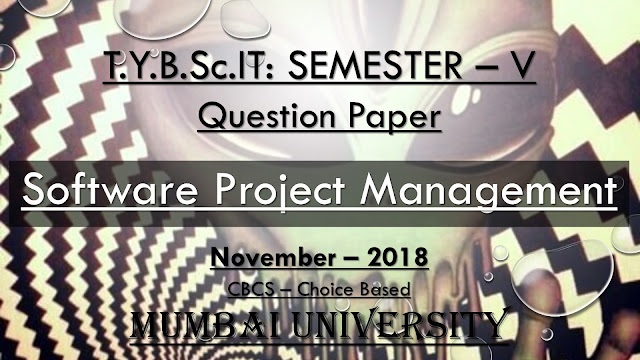 Software Project Management (November – 2018) [Choice Based | Question Paper]