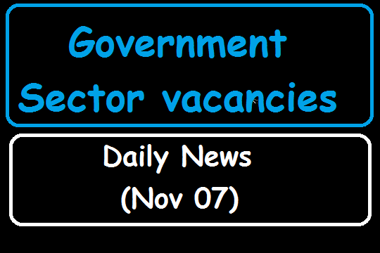 Government Sector vacancies - Daily News (Nov 07)