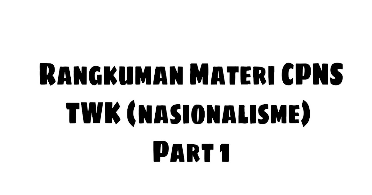 RANGKUMAN MATERI CPNS TWK (NASIONALISME) Part 1