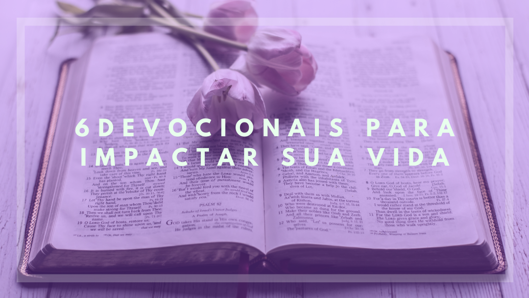 6 Devocionais para começar hoje mesmo 6 Devocionais para começar hoje mesmo