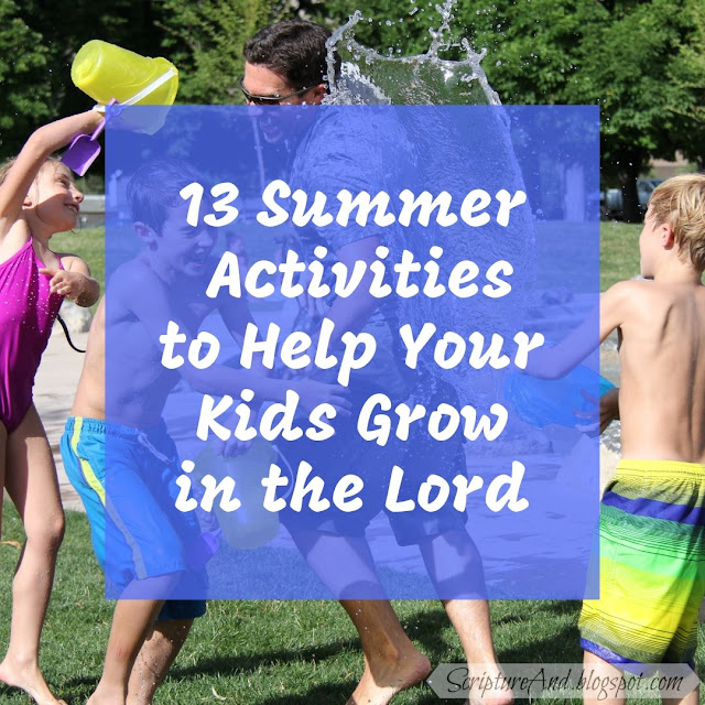 13 Summer Activities to Help Your Kids Grow in the Lord | scriptureand.blogspot.com