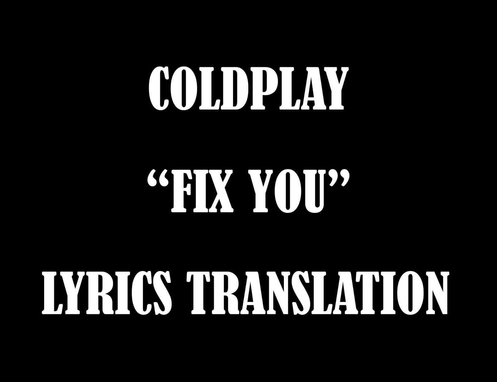 Terjemahan Lirik Lagu Coldplay - Fix You - Education And Entertainment
