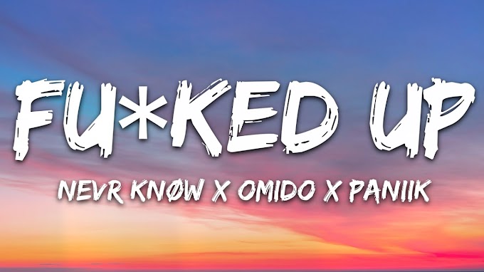 NEVER KNØW x OMIDO x Paniik - Fu*ked Up (Lyrics) 