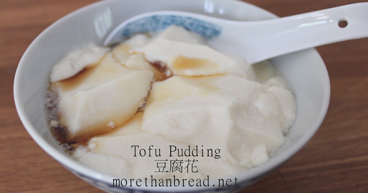 More Than Bread Tofu Pudding/Dou Fu Hua 幼滑豆腐花