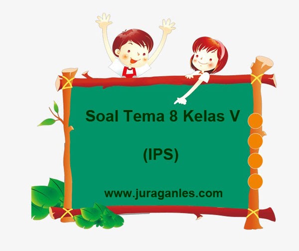 Soal Tematik Kelas 5 Tema 8 Mapel IPS dan Kunci Jawaban