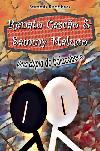 RENATO CASCÃO & SAMMY MALUCO: UMA DUPLA DO BALACOBACO